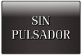 SIN PULSADOR